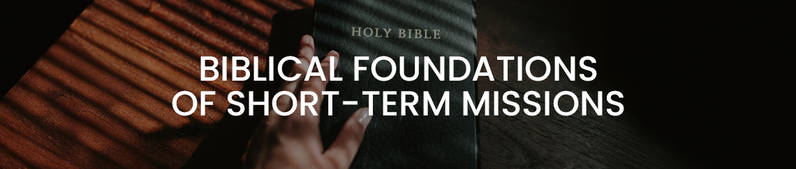 Biblical Foundations of Short-Term Missions