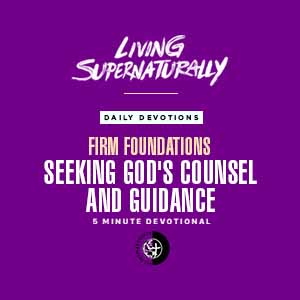 Firm Foundations - Seeking God's Counsel and Guidance (Daily Devotional)