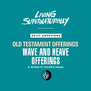 Old Testament Offerings - Wave and Heave Offerings (Daily Devotional ...