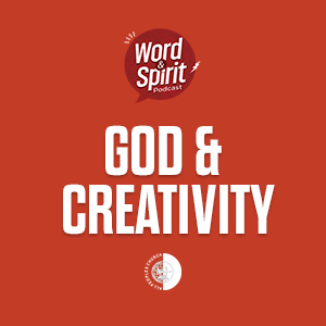 Made in God’s Image: Creativity, Art & Purpose  | Word & Spirit Podcast EP 21 episode artwork