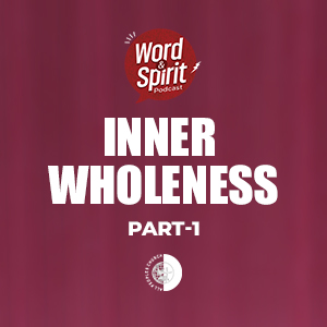 Understanding Inner Wholeness – The Soul and Its Brokenness | Word & Spirit Podcast EP 23 episode artwork