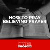How to Pray Believing Prayer