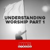 Understanding Worship - Part 1