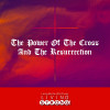 The Power of the Cross and the Resurrection