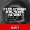 Dreams, Prophecies, Godly Counsel