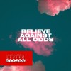 Believe Against all Odds