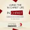 Living The 'In Christ' Life ( Concluding Part (9) of 'In Christ' series)