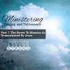 Ministering Healing & Deliverance (Part 7) The Secret To Ministry As Demonstrated By Jesus