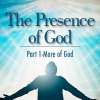 The Presence of God (Part 1) More of God