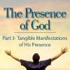 The Presence of God (Part 3) Tangible Manifestations of His Presence