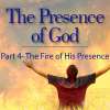 The Presence of God (Part 4) The Fire Of His Presence