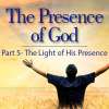 The Presence of God (Part 5) The Light Of His Presence