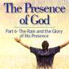 The Presence of God (Part 6) The Rain and the Glory of His Presence