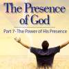 The Presence of God (Part 7) The Power of His Presence