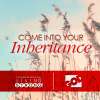 Come into Your Inheritance