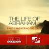 Life of Abraham (Part 1) Answering The Call