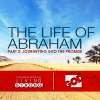 Life of Abraham (Part 2) Journeying In To The Promise