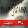 The Redemptive Heart of God ( Part-1)