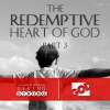 The Redemptive Heart of God ( Part-3)