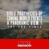 Bible Prophecies Of Coming World Events : A Panoramic View (Part 1)